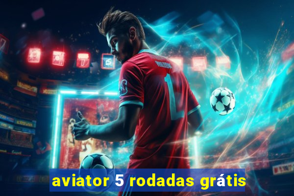 aviator 5 rodadas grátis