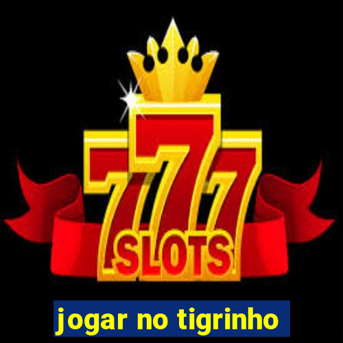 jogar no tigrinho