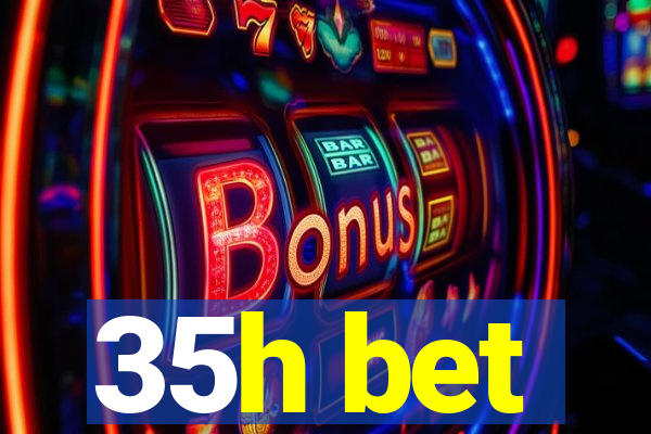 35h bet