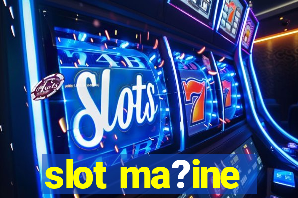 slot ma?ine