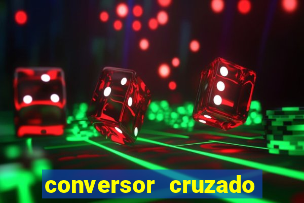 conversor cruzado para real