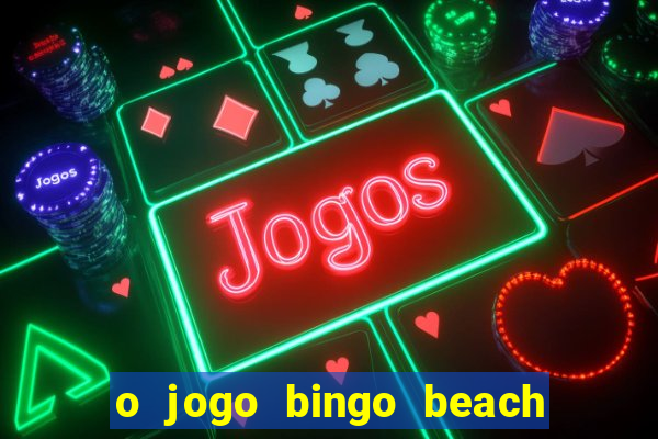 o jogo bingo beach paga mesmo