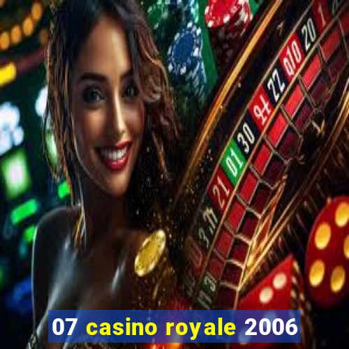 07 casino royale 2006