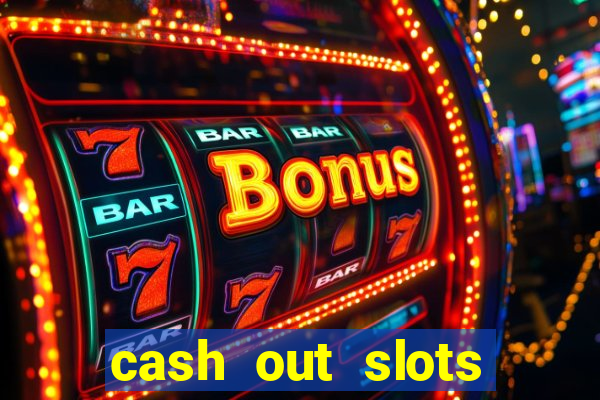 cash out slots paga mesmo