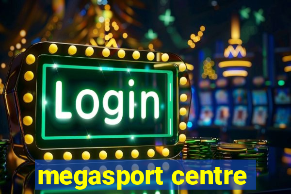 megasport centre