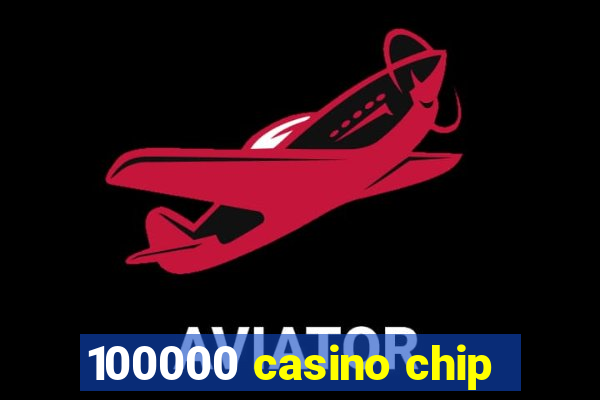 100000 casino chip