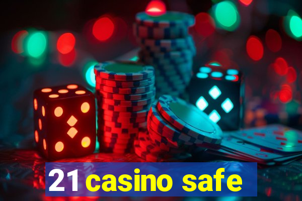 21 casino safe