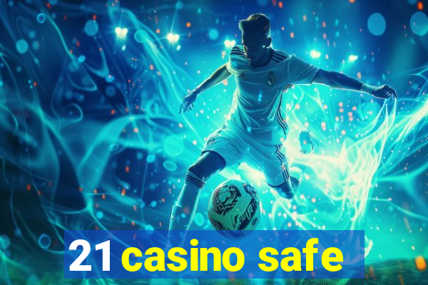 21 casino safe