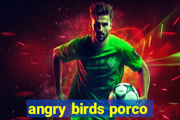 angry birds porco