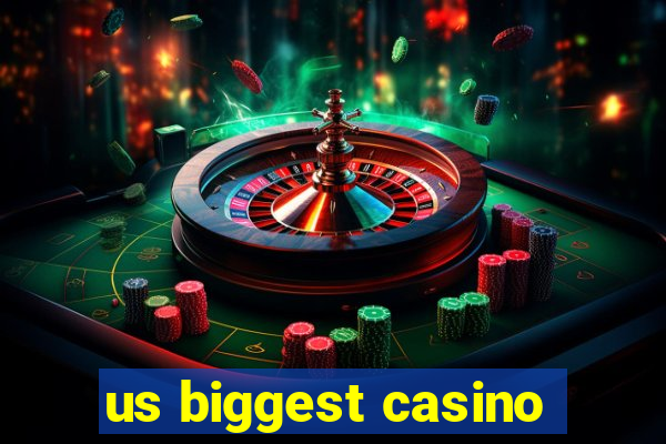 us biggest casino