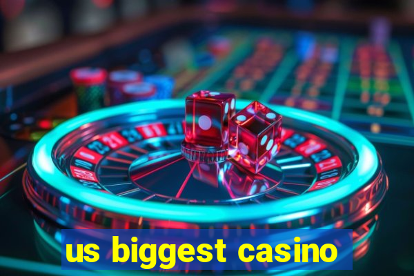 us biggest casino