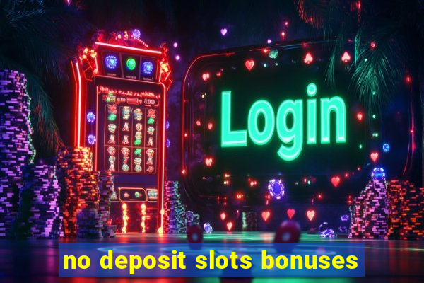 no deposit slots bonuses