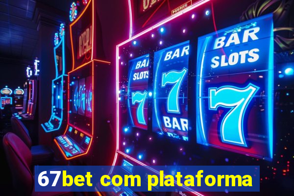 67bet com plataforma