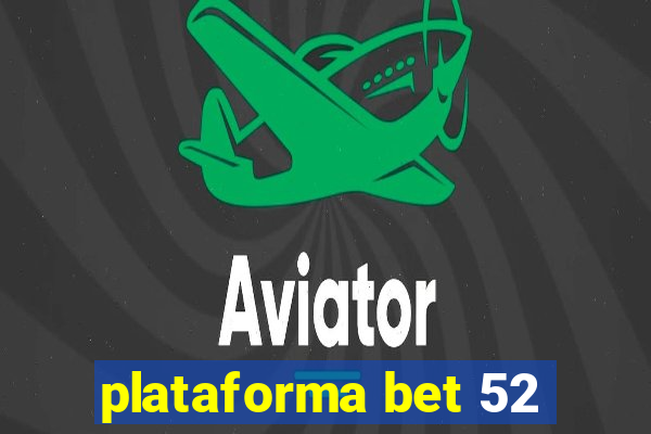 plataforma bet 52