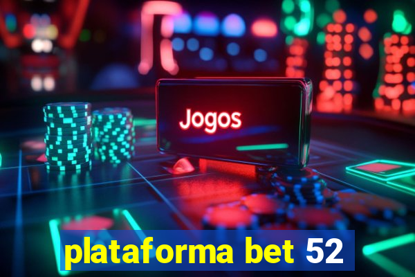 plataforma bet 52