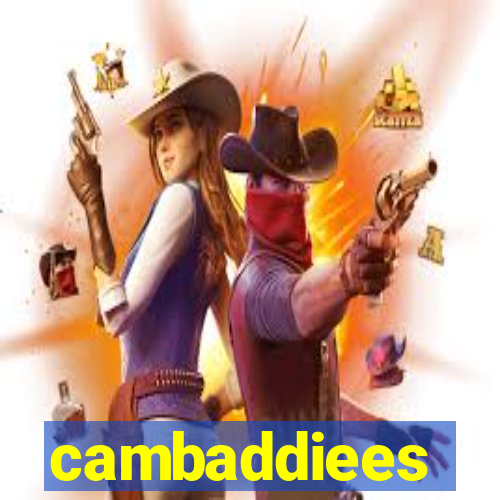 cambaddiees