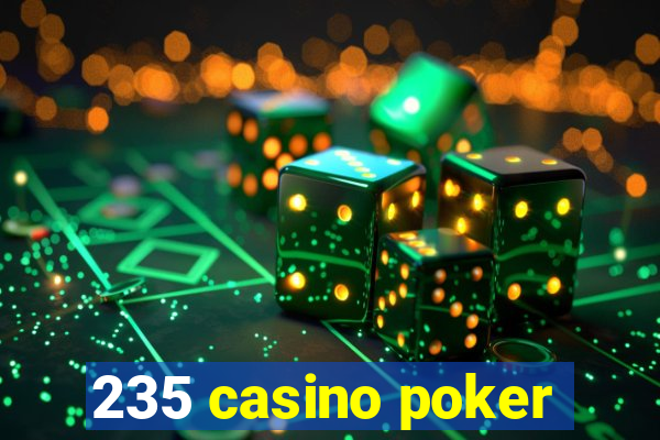 235 casino poker