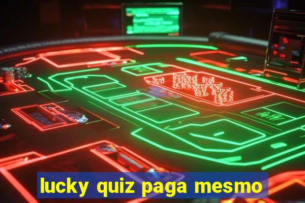 lucky quiz paga mesmo