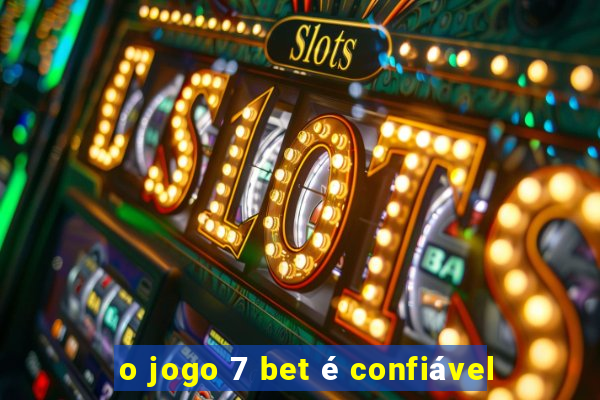 o jogo 7 bet é confiável