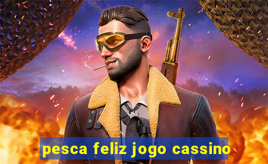 pesca feliz jogo cassino