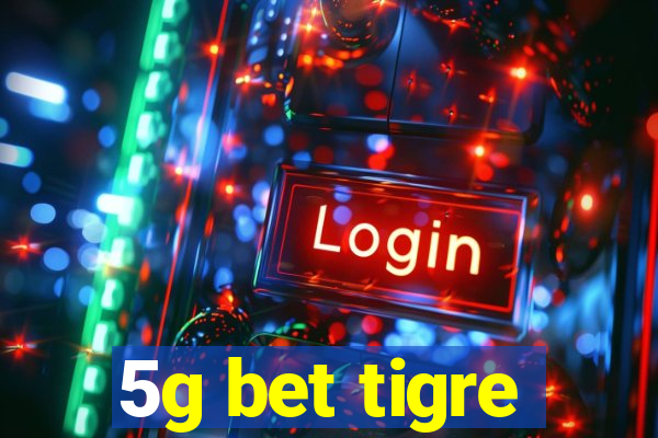 5g bet tigre