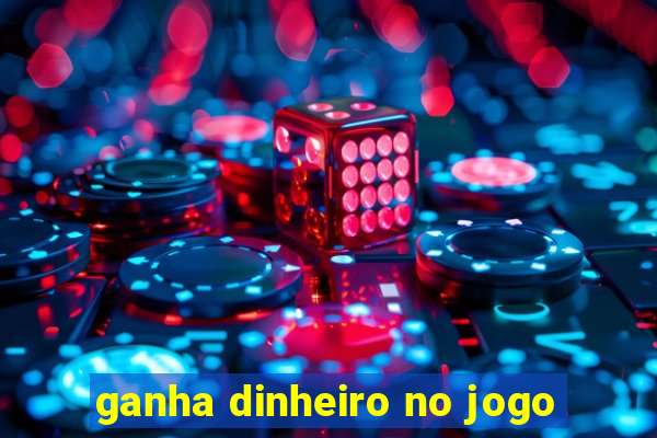 ganha dinheiro no jogo