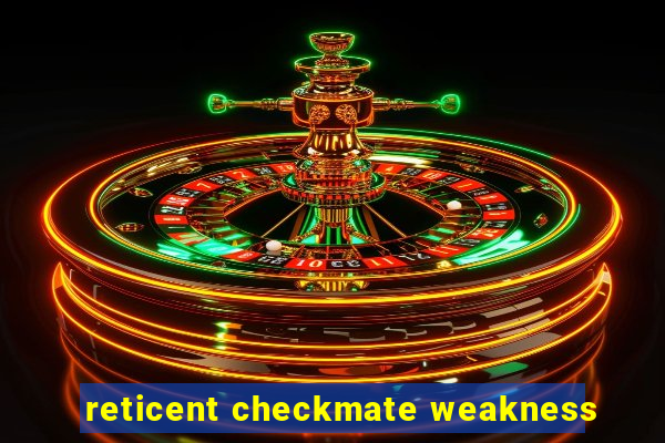 reticent checkmate weakness