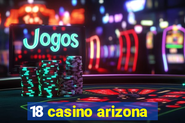 18 casino arizona