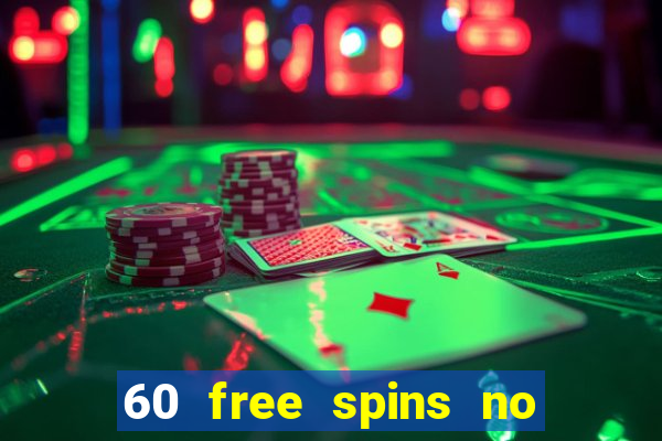 60 free spins no deposit casino