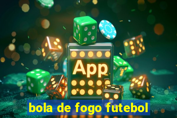 bola de fogo futebol