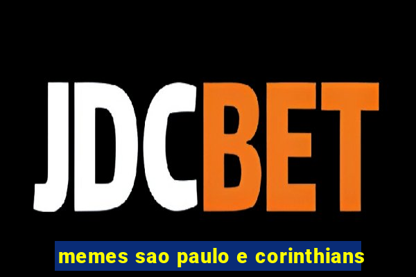 memes sao paulo e corinthians