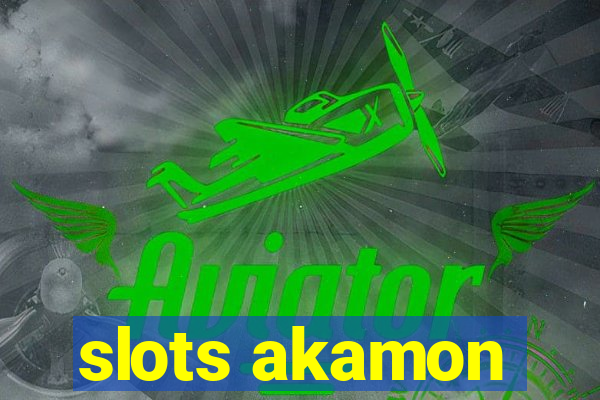 slots akamon