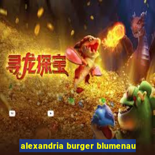 alexandria burger blumenau