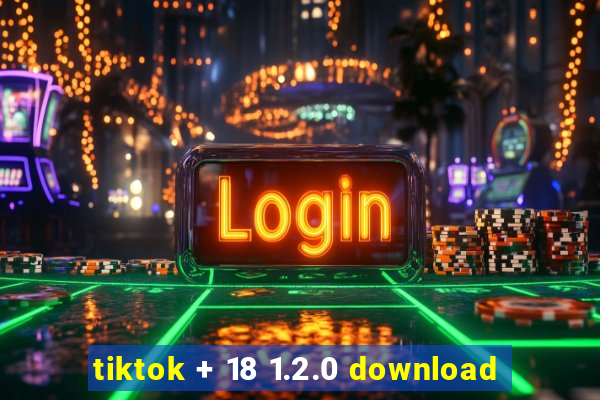 tiktok + 18 1.2.0 download