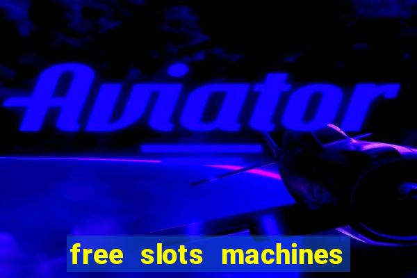 free slots machines with bonuses