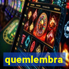 quemlembra