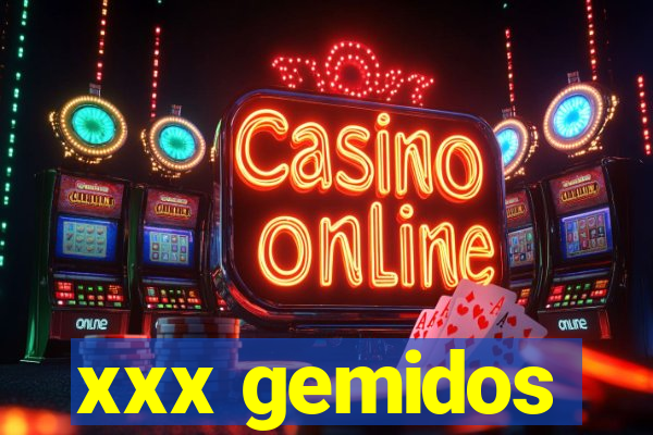 xxx gemidos