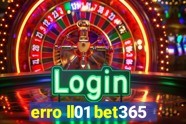 erro ll01 bet365