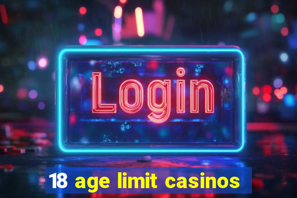 18 age limit casinos