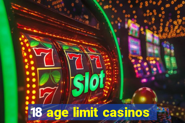 18 age limit casinos