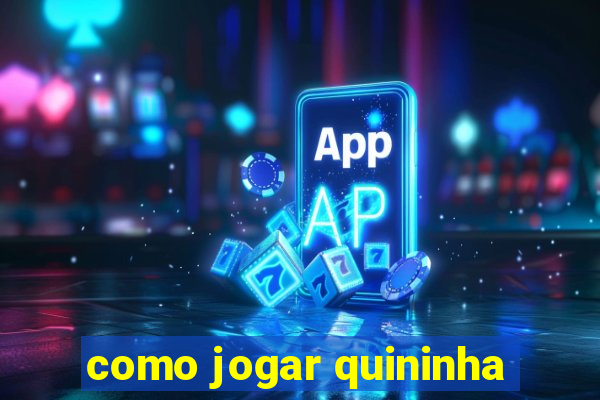 como jogar quininha