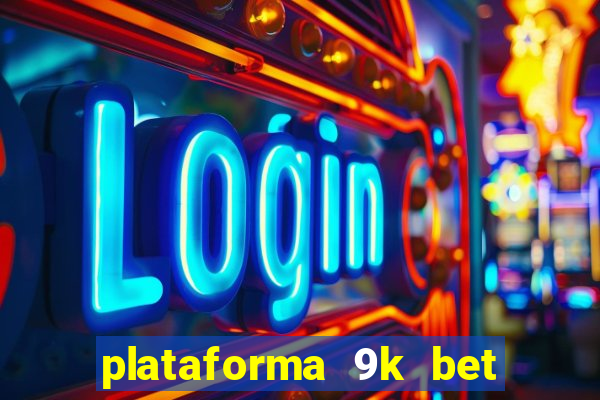 plataforma 9k bet paga mesmo