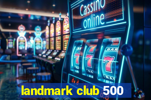 landmark club 500