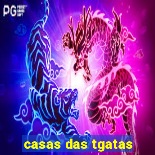 casas das tgatas