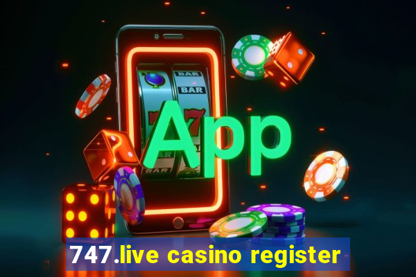 747.live casino register