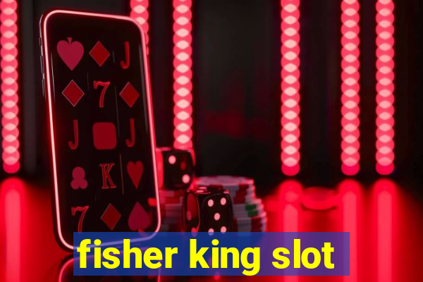 fisher king slot