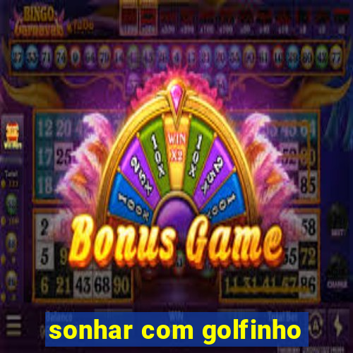 sonhar com golfinho