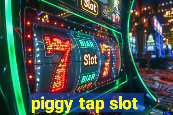 piggy tap slot