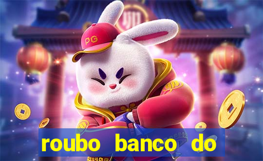 roubo banco do brasil hoje