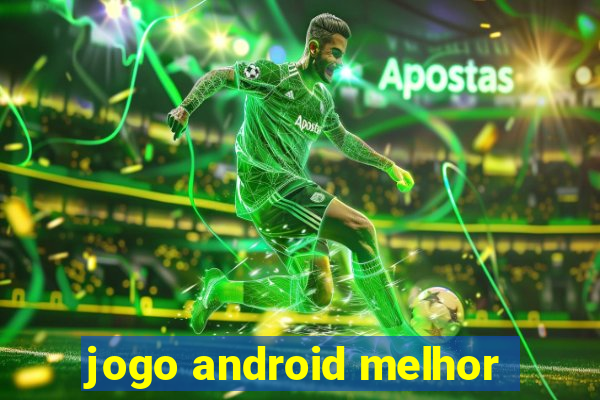 jogo android melhor